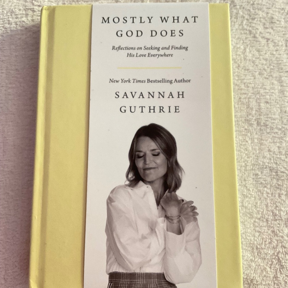 Savannah Guthrie “ Mostly What God Does “ Hardcover Book First Edition/ Printing